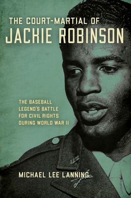 The Court-Martial of Jackie Robinson: The Baseball Legend's Battle for Civil Rights During World War II (Kindle Edition)