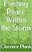 Finding Peace Within the Storm by Clarence Plank