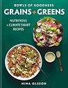 Bowls of Goodness: Grains + Greens: Nutritious + Climate Smart Recipes for Meat-Free Meals Bowls of Goodness: Grains + Greens: Nutritious + Climate Smart Recipes for Meat-Free Meals