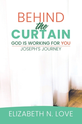 Behind The Curtain: God is Working For You: Joseph's Story