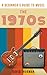 A Beginner's Guide to Music: The 1970s