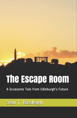 The Escape Room: A Gruesome Tale from Edinburgh’s Future (Future Edinburgh)