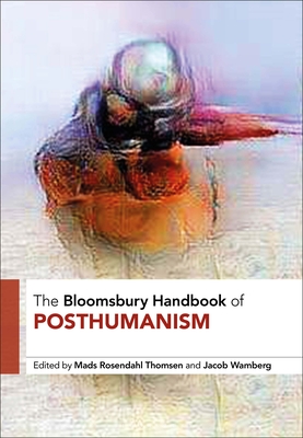 The Bloomsbury Handbook of Posthumanism (Hardcover)