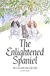 The Enlightened Spaniel - The Cat with One Life Left (The Enlightened Spaniel Trilogy Book 2)