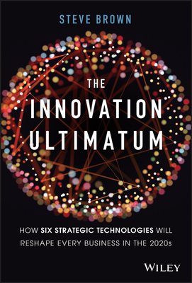 The Innovation Ultimatum: Six Strategic Technologies That Will Reshape Every Business in the 2020s (Hardcover)