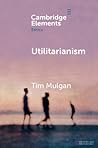 Utilitarianism by Tim Mulgan