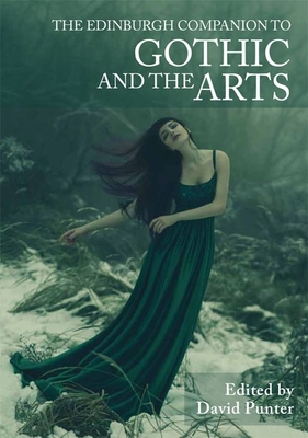 The Edinburgh Companion to Gothic and the Arts (Edinburgh Companions to Literature and the Humanities)