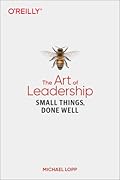 The Art of Leadership: Small Things, Done Well