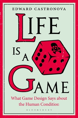 Life Is a Game: What Game Design Says about the Human Condition (Hardcover)