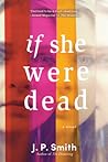 If She Were Dead by J.P.  Smith