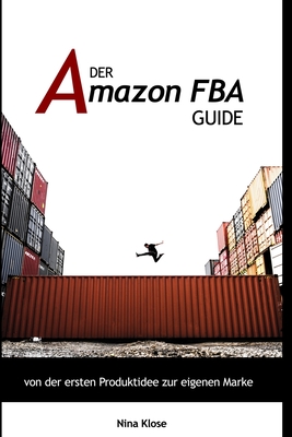 Der Amazon FBA Guide: von der ersten Produktidee zur eigenen Marke (German Edition)