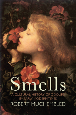 Smells: A Cultural History of Odours in Early Modern Times (Hardcover)
