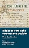 Riddles at work in the early medieval tradition: Words, ideas, interactions (Manchester Medieval Literature and Culture)