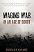 Waging War in an Age of Doubt: A Biblical, Theological, Historical, and Practical Approach to Spiritual Warfare for Today