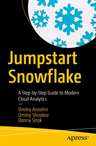 Jumpstart Snowflake: A Step-by-Step Guide to Modern Cloud Analytics (Kindle Edition)