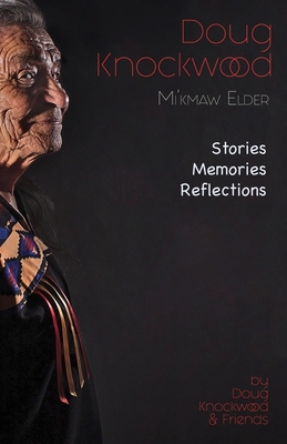 Doug Knockwood, Mi’kmaw Elder: Stories, Memories, Reflections (Paperback)