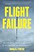 Flight Failure: Investigating the Nuts and Bolts of Air Disasters and Aviation Safety