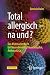 Total allergisch - na und?: Das Mutmacherbuch bei Neurodermitis, Heuschnupfen, Asthma & Co (German Edition)