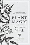Plant Magic for the Beginner Witch: An Herbalist’s Guide to Heal, Protect and Manifest