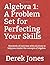 Algebra 1: A Problem Set for Perfecting Your Skills