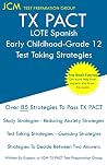 TX PACT LOTE Spanish Early Childhood-Grade 12 - Test Taking Strategies TX PACT LOTE Spanish Early Childhood-Grade 12 - Test Taking Strategies