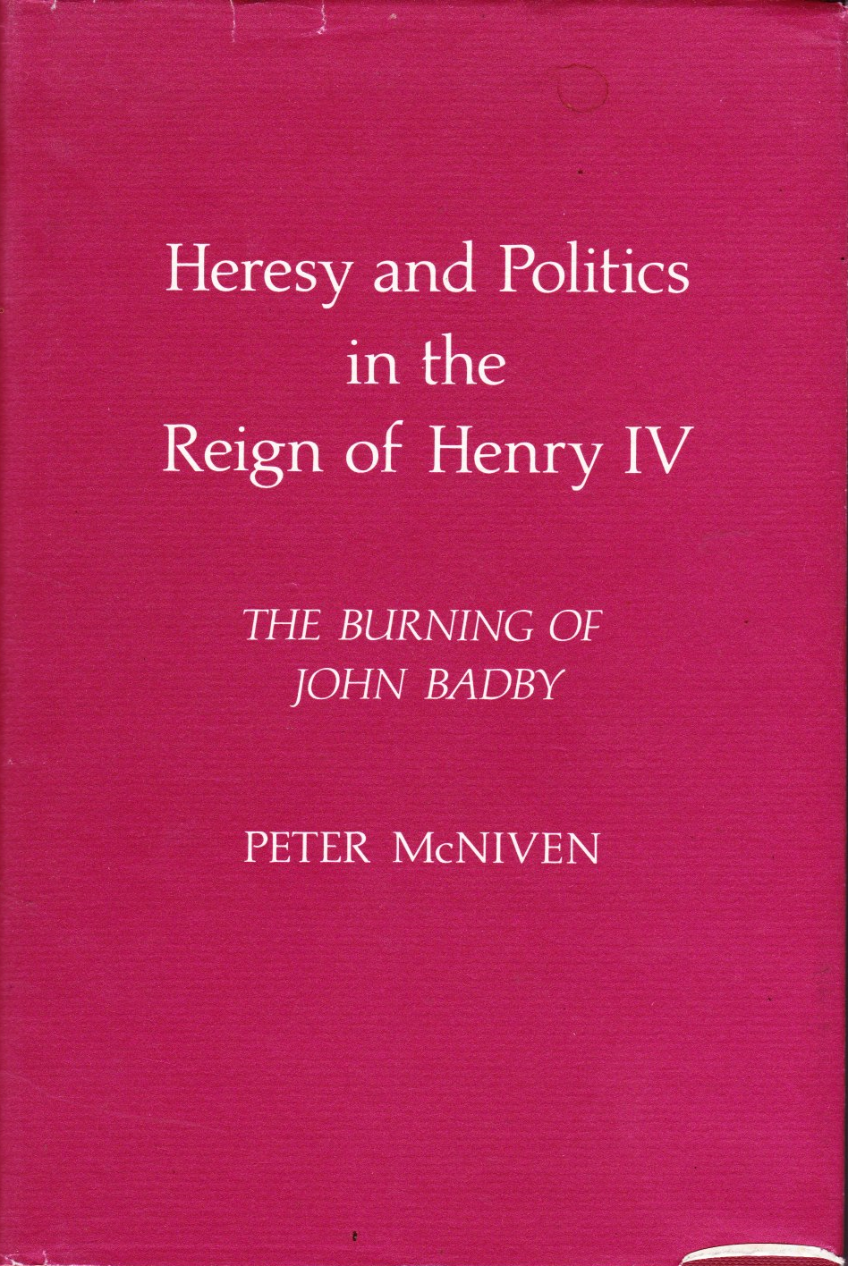 Heresy and Politics in the Reign of Henry IV: The Burning of John Badby (Hardcover)