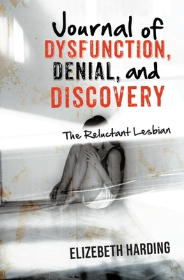 Journal of Dysfunction, Denial, and Discovery: The Reluctant Lesbian