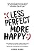 Less Perfect, More Happy