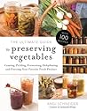 The Ultimate Guide to Preserving Vegetables: Canning, Pickling, Fermenting, Dehydrating and Freezing Your Favorite Fresh Produce