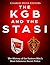The KGB and the Stasi: The History of the Eastern Bloc’s Most Infamous Intelligence Agencies