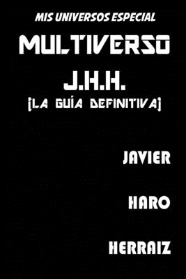 MULTIVERSO J.H.H. (LA GUÍA DEFINITIVA) (MIS UNIVERSOS) (Spanish Edition)