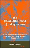Book cover for The Flawesome Mind of a Daydreamer: 10 true stories from childhood that may 'not' have actually happened