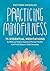 Practicing Mindfulness: 75 Essential Meditations to Reduce Stress, Improve Mental Health, and Find Peace in the Everyday Paperback