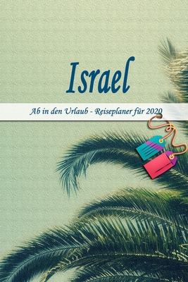 Israel - Ab in den Urlaub - Reiseplaner 2020: Urlaubsplaner f�r deine Reise in 2020 Checklisten Kontaktdaten Packliste Platz f�r Fotos und Zeichnungen 108 Seiten 6 x 9 (ca. Din-A5)