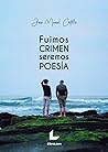 Fuimos crimen, seremos poesía Fuimos crimen, seremos poesía