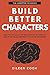 Build Better Characters: The psychology of backstory & how to use it in your writing to hook readers (Creative Academy Guides for Writers)