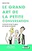 Le grand art de la petite conversation by Debra Fine