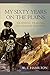 My Sixty Years on the Plains: Trapping, Trading, and Indian Fighting