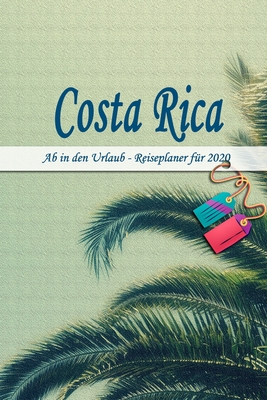 Costa Rica - Ab in den Urlaub - Reiseplaner 2020: Urlaubsplaner für deine Reise in 2020 | Checklisten | Kontaktdaten | Packliste | Platz für Fotos und ... | 6" x 9" (ca. Din-A5) (German Edition)