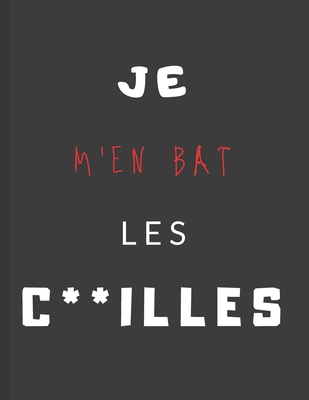 Je m'en bas les c**illes: cahier de note vulgaire et grossier | carnet à offrir à un ado / adolescent qui ne pèse pas ses mots | idée cadeau humour injure homme étudiant (French Edition)
