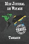 Mon Journal de Voyage Tanzanie: 6x9 Carnet de voyage I Journal de voyage avec instructions, Checklists et Bucketlists, cadeau parfait pour votre ... et pour chaque voyageur. (French Edition)