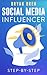 Social Media Influencer Step-By-Step: Learn How To Build Your Personal Brand And Grow Your Business