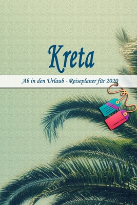 Kreta - Ab in den Urlaub - Reiseplaner 2020: Urlaubsplaner für deine Reise in 2020 | Checklisten | Kontaktdaten | Packliste | Platz für Fotos und ... | 6" x 9" (ca. Din-A5) (German Edition)