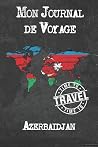 Mon Journal de Voyage Azerbaïdjan: 6x9 Carnet de voyage I Journal de voyage avec instructions, Checklists et Bucketlists, cadeau parfait pour votre ... et pour chaque voyageur. (French Edition)