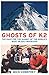 Ghosts of K2: The Race for the Summit of the World's Most Deadly Mountain