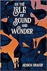 On the Isle of Sound and Wonder by Alyson Grauer On the Isle of Sound and Wonder by Alyson Grauer