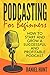 Podcasting for Beginners: How to Start and Grow a Successful and Profitable Podcast