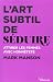 L'art subtil de séduire: Attirer les femmes avec honnêteté