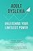 Adult Dyslexia: Unleashing your Limitless Power