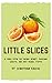 Little Slices: A Small Book...
